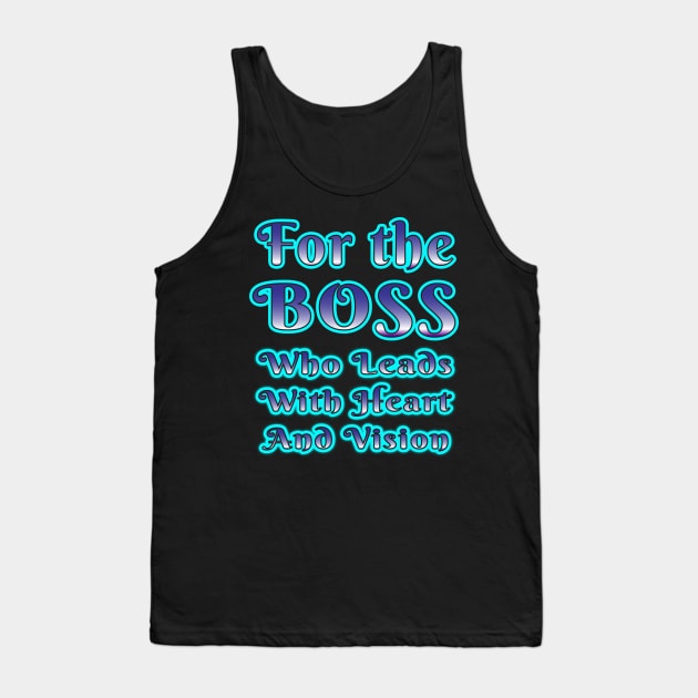 Leading with Heart and Vision: A Tribute to Exceptional Bosses Tank Top by EKSU17